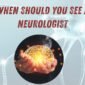 When Should You See a Neurologist