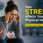 How Stress Affects Your Physical Health