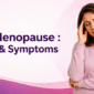 Early Menopause Causes & Symptoms