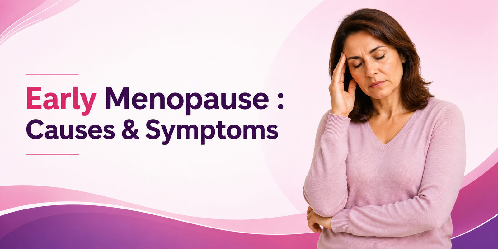 Early Menopause Causes & Symptoms